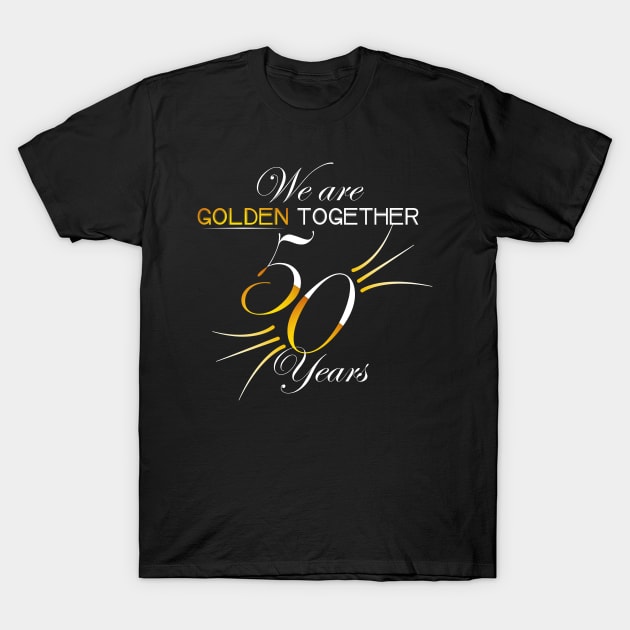 We Are Golden Together Shirt For Couples 50th Anniversary T-Shirt by Beautiful Butterflies by Anastasia